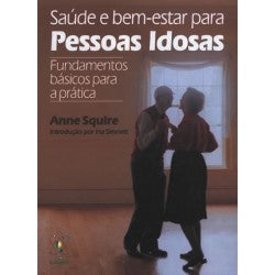 Saúde e Bem Estar para Pessoas Idosas - Fundamentos Básico para a Prática