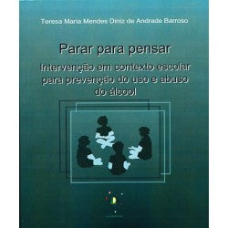 Parar Para Pensar - Intervenção Em Contexto Escolar Para Prevenção Do Uso E Abuso Do Álcool