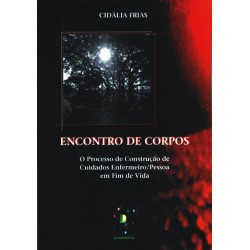Encontro De Corpos: O Processo De Construção De Cuidados Enfermeiro/Pessoa Em Fim De Vida