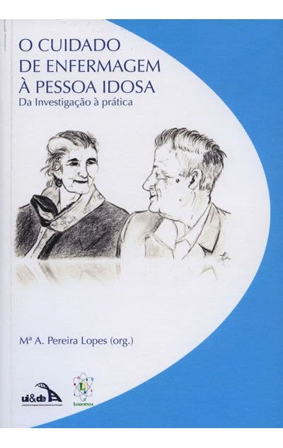 O Cuidado De Enfermagem À Pessoa Idosa - Da Investigação À Prática