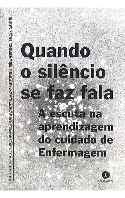 Quando o Silêncio se Faz Fala, A Escuta na Aprendizagem do Cuidado de Enfermagem