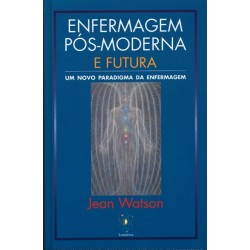 Enfermagem Pós-Moderna e Futura - Um Novo Paradigma da Enfermagem