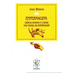 Enfermagem: Ciência Humana e Cuidar uma Teoria de Enfermagem