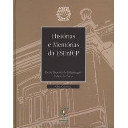 Histórias e Memórias da Escola Superior de Enfermagem Cidade do Porto