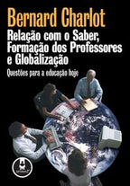 Relação com o Saber, Formação dos Professores e Globalização